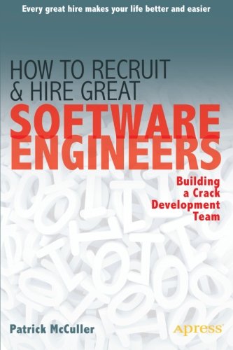 How To Recruit And Hire Great Software Engineers Building A Crack Development Team 1st Edition Patrick Mcculler