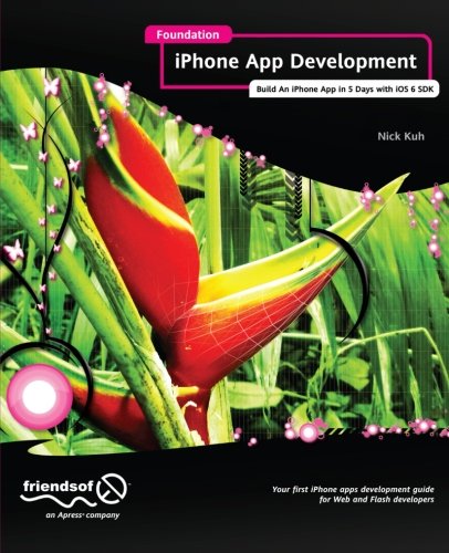 Foundation Iphone App Development Build An Iphone App In 5 Days With Ios 6 Sdk 1st Edition Nick Kuh