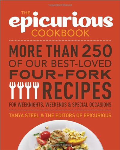 The Epicurious Cookbook More Than 250 Of Our Bestloved Fourfork Recipes For Weeknights Weekends Special Occasions Tanya Steel