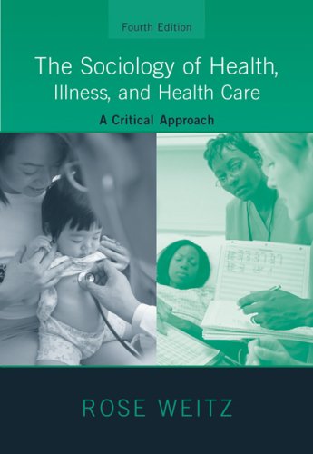 The Sociology Of Health Illness And Health Care A Critical Approach 4th Edition Rose Weitz