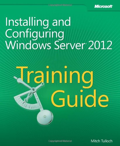 Training Guide Installing And Configuring Windows Server 2012 Mitch Tulloch