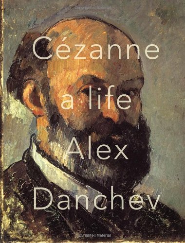 Cezanne A Life First Edition Alex Danchev