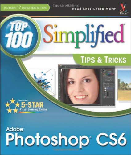 Adobe Photoshop Cs6 Top 100 Simplified Tips And Tricks 1st Edition Lynette Kent