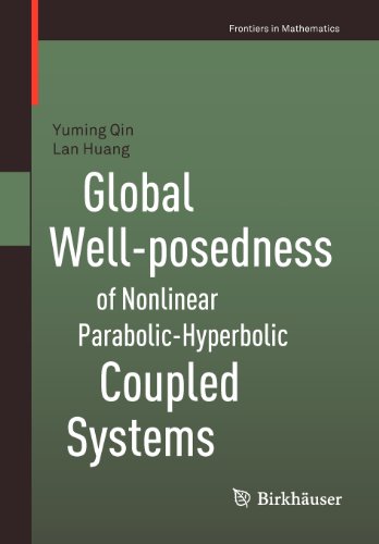Global Wellposedness Of Nonlinear Parabolichyperbolic Coupled Systems 1st Edition Yuming Qin