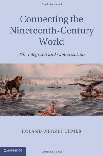 Connecting The Nineteenthcentury World The Telegraph And Globalization 1st Edition Dr Roland Wenzlhuemer