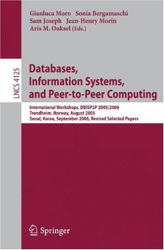 Databases Information Systems And Peertopeer Computing International Workshops Dbisp2p 20052006 Trondheim Norway August 2829 2005 Seoul Korea September 11 2006 Revised Selected Papers 1st Edition Witold Litwin Auth