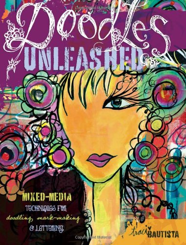 Doodles Unleashed Mixedmedia Techniques For Doodling Markmaking Lettering Traci Bautista