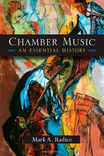 Chamber Music An Essential History Mark A Radice