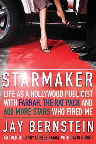 Starmaker Life As A Hollywood Publicist With Farrah The Rat Pack And 600 More Stars Who Fired Me Jay Bernstein