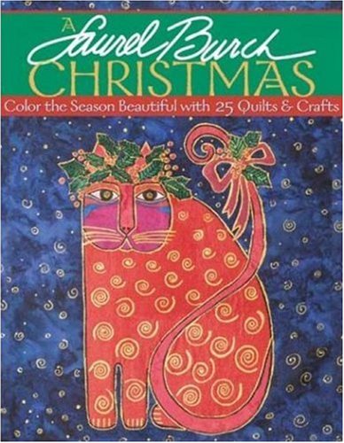 Laurel Burch Christmas A Color The Season Beautiful With 25 Quilts Crafts 1st Laurel Burch