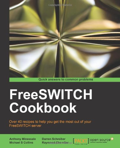 Freeswitch Cookbook Anthony Minessale Michael S Collins Darren Schreiber