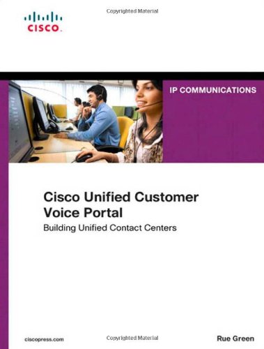 Cisco Unified Customer Voice Portal Building Unified Contact Centers 1st Edition Rue Green