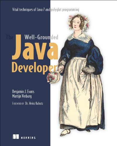 The Wellgrounded Java Developer Vital Techniques Of Java 7 And Polyglot Programming Benjamin J Evans