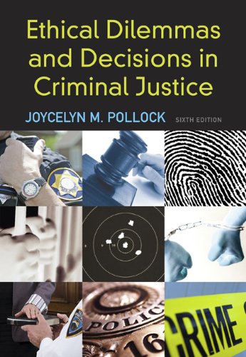 Ethical Dilemmas And Decisions In Criminal Justice 6th Edition Joycelyn M Pollock
