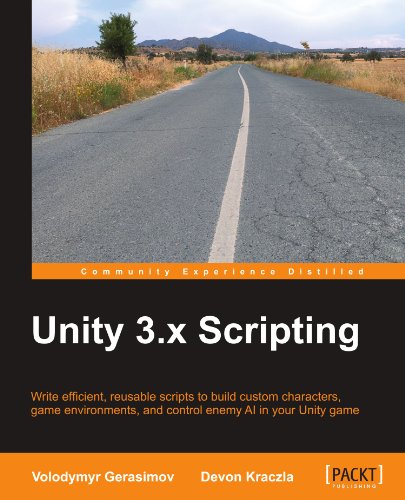 Unity 3x Scripting Write Efficient Reusable Scripts To Build Custom Characters Game Environments And Control Enemy Ai In Your Unity Game Volodymyr Gerasimov