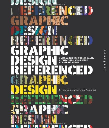 Graphic Design Referenced A Visual Guide To The Language Applications And History Of Graphic Design 1st Edition Armin Vit