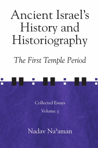 Collected Essays Volume 3 Ancient Israels History And Historiography The First Temple Period Nadav Naaman