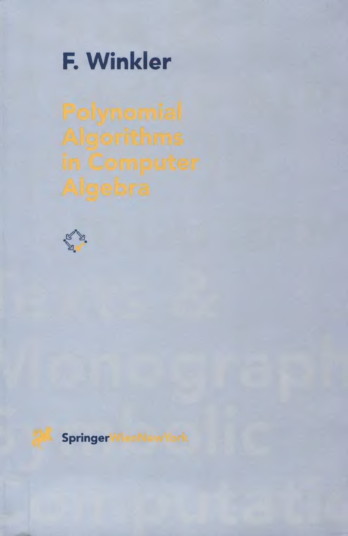 Polynomial Algorithms In Computer Algebra Texts And Mongraphs In Symbolic Computation 1 Franz Winkler
