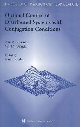 Optimal Control Of Distributed Systems With Conjugation Conditions Ivan Vasilevich Sergienko V S Deineka Naum Zuselevich Shor