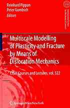 Multiscale Modelling Of Plasticity And Fracture By Means Of Dislocation Mechanics Reinhard Pippan Peter Gumbsch Eds