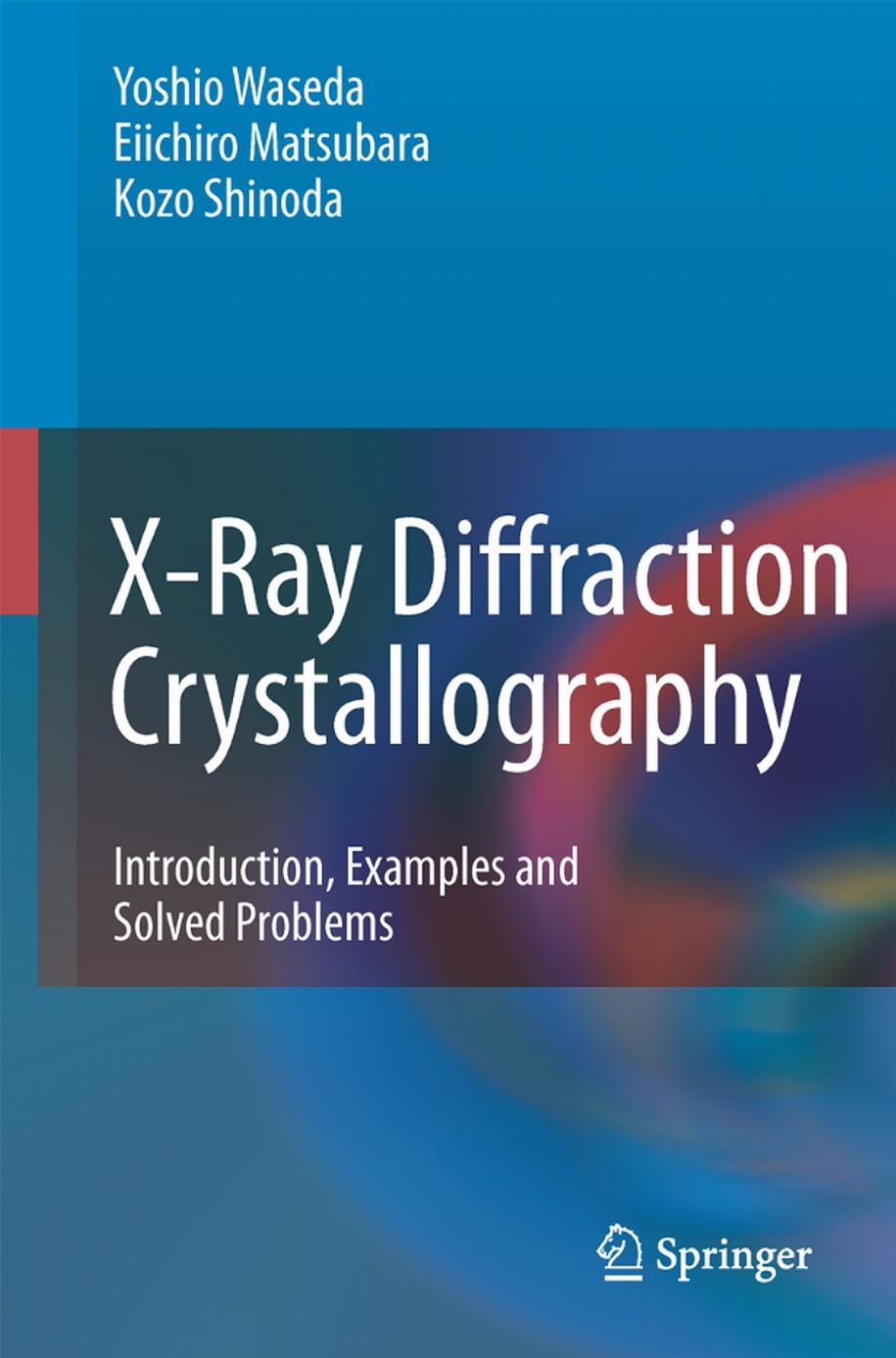Xray Diffraction Crystallography Introduction Examples And Solved Problems 1st Edition Yoshio Waseda