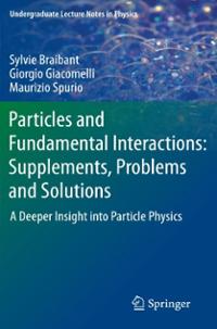 Particles And Fundamental Interactions Supplements Problems And Solutions A Deeper Insight Into Particle Physics 1st Edition Sylvie Braibant