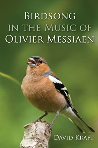 Birdsong In The Music Of Olivier Messiaen David Kraft