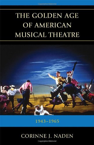 The Golden Age Of American Musical Theatre 19431965 Corinne J Naden