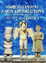 Understanding Early Civilizations A Comparative Study Bruce G Trigger