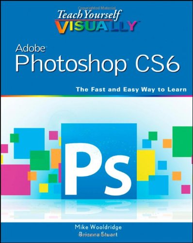 Teach Yourself Visually Adobe Photoshop Cs6 1st Edition Mike Wooldridge