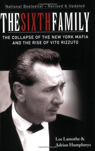 The Sixth Family The Collapse Of The New York Mafia And The Rise Of Vito Rizzuto 1st Edition Lee Lamothe