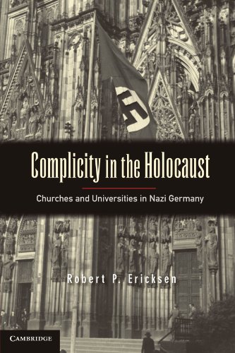 Complicity In The Holocaust Churches And Universities In Nazi Germany 1st Edition Robert P Ericksen