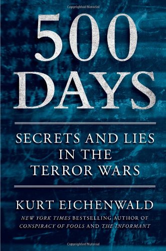 500 Days Secrets And Lies In The Terror Wars First Edition Kurt Eichenwald