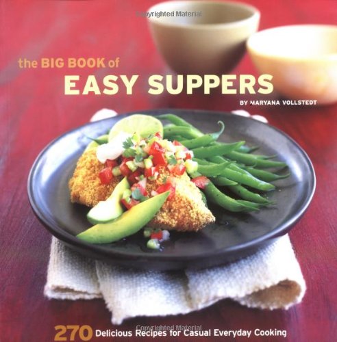 The Big Book Of Easy Suppers 270 Delicious Recipes For Casual Everyday Cooking Maryana Vollstedt