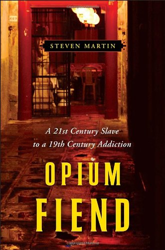 Opium Fiend A 21st Century Slave To A 19th Century Addiction First Edition Steven Martin