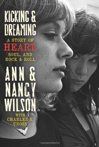 Kicking Dreaming A Story Of Heart Soul And Rock Roll 1st Edition Ann Wilson