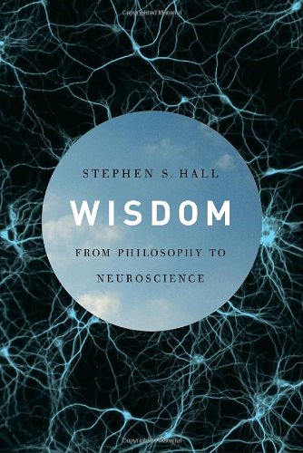 Wisdom From Philosophy To Neuroscience 1st Edition Stephen S Hall
