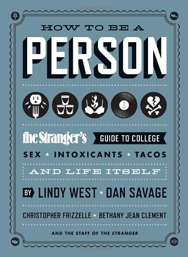 How To Be A Person The Strangers Guide To College Sex Intoxicants Tacos And Life Itself Lindy West