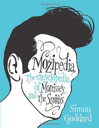 Mozipedia The Encyclopaedia Of Morrissey And The Smiths Simon Goddard