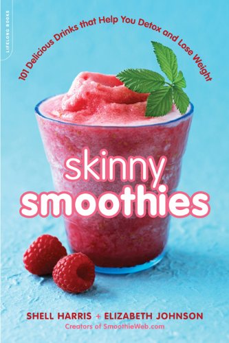 Skinny Smoothies 101 Delicious Drinks That Help You Detox And Lose Weight Shell Harris