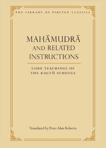 Mahamudra And Related Instructions Core Teachings Of The Kagyu Schools Peter Alan Roberts Transl