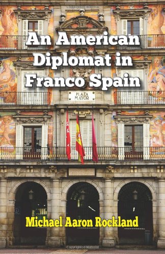 An American Diplomat In Franco Spain Michael Aaron Rockland