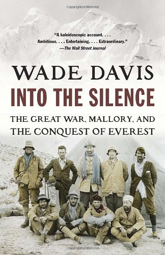 Into The Silence The Great War Mallory And The Conquest Of Everest Wade Davis
