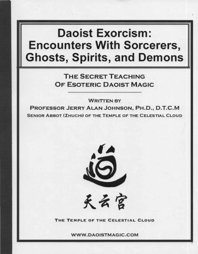 Daoist Exorcism Encounters With Sorcerers Ghosts Spirits And Demons Training In Daoist Magic From The Zheng Yi School Of Ancient Chinese Mysticism Jerry Alan Johnson