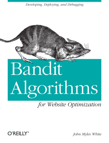 Bandit Algorithms For Website Optimization 1st Edition John Myles White