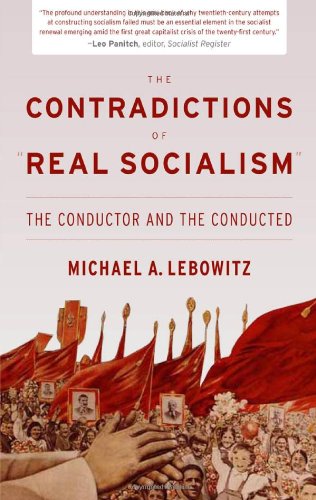 The Contradictions Of Real Socialism The Conductor And The Conducted Michael Lebowitz