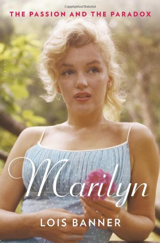 Marilyn The Passion And The Paradox 1st Edition Lois Banner