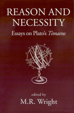 Reason And Necessity Essays On Platos Timaeus Mr Wright