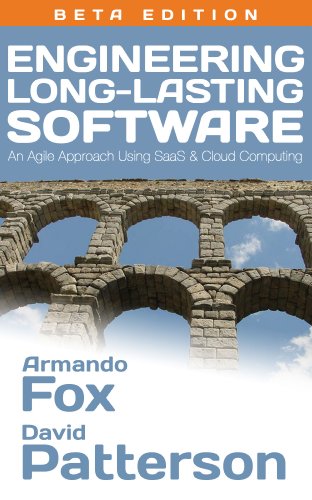 Engineering Longlasting Software An Agile Approach Using Saas And Cloud Computing Beta Edition David Patterson