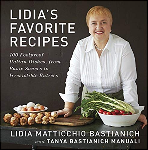 Lidias Favorite Recipes 100 Foolproof Italian Dishes From Basic Sauces To Irresistible Entrees Lidia Matticchio Bastianich